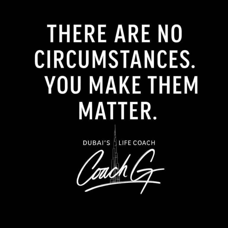 A motivational graphic with the quote “There Are No Circumstances. You Make Them Matter” in bold white text on a black background, featuring the Coach G logo with Burj Khalifa outline at the bottom.