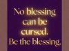 Inspirational square graphic with elegant gold and deep purple typography displaying the phrase “No blessing can be cursed. Be the blessing.” A subtle glowing light effect enhances the uplifting message, designed for transformational life coaching.